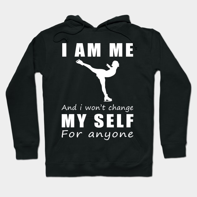 ice skating I am me and i won't change my self for anyone Hoodie by MKGift